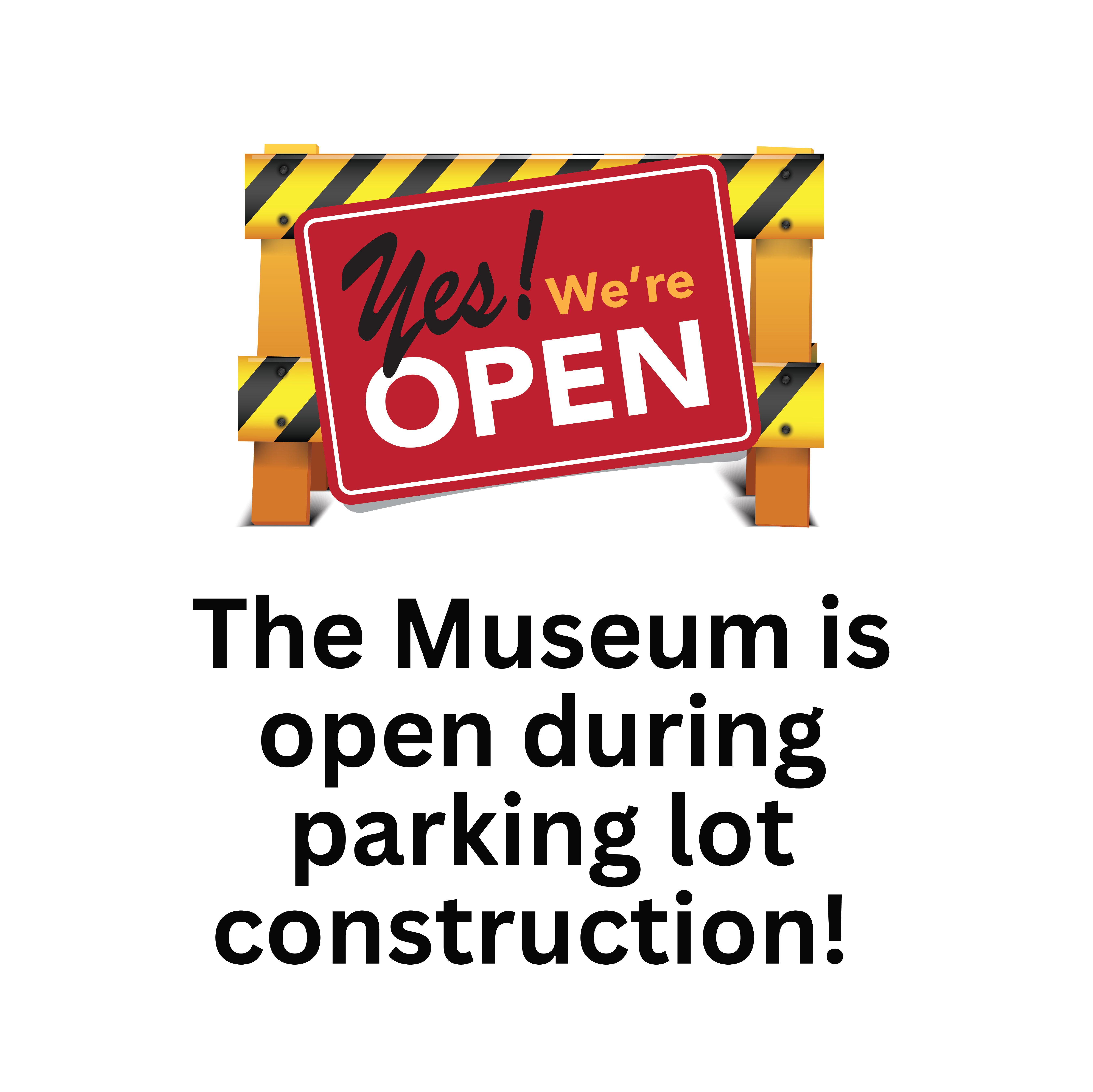 Museum is open during parking lot construction. Parking available in lot behind museum on High Ave.